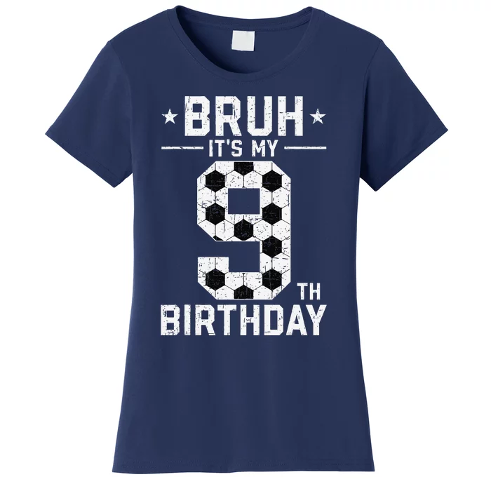 9 Year Old Birthday Soccer Bruh ItS My 9th Birthday Women's T-Shirt