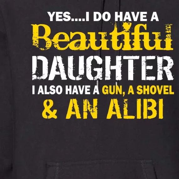 A Beautiful Daughter Also Have A Gun Shovel Alibi Premium Hoodie