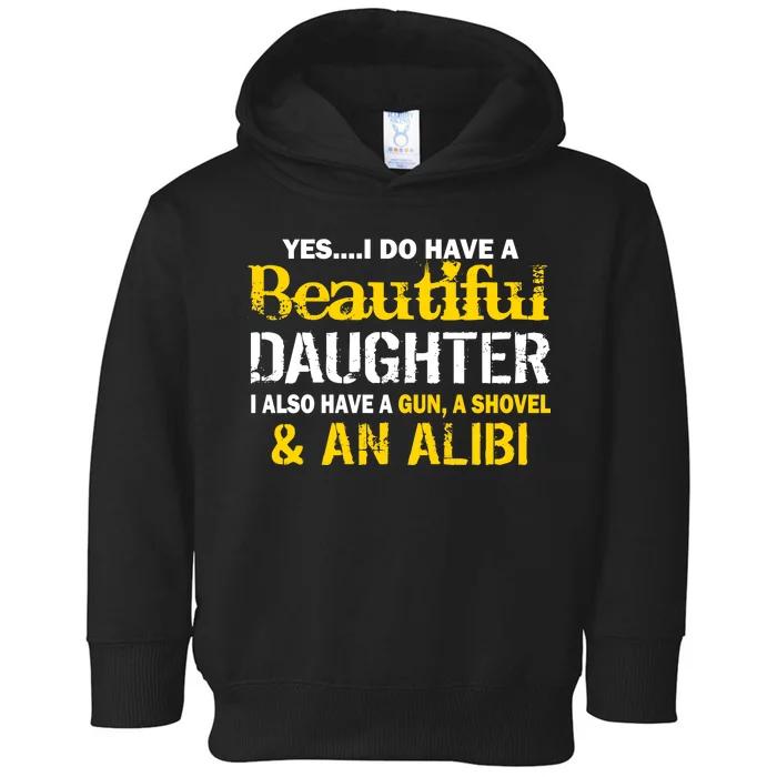 A Beautiful Daughter Also Have A Gun Shovel Alibi Toddler Hoodie