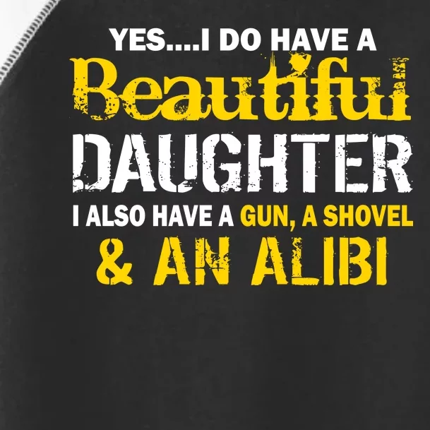 A Beautiful Daughter Also Have A Gun Shovel Alibi Toddler Fine Jersey T-Shirt