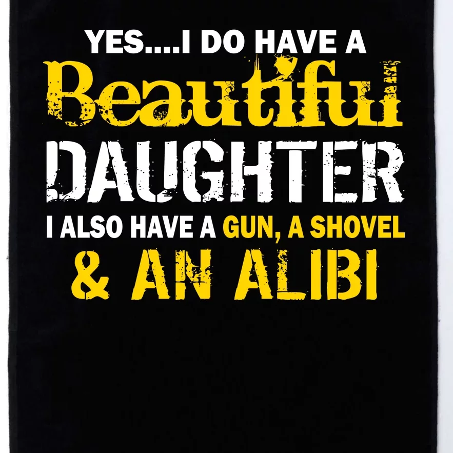 A Beautiful Daughter Also Have A Gun Shovel Alibi Platinum Collection Golf Towel