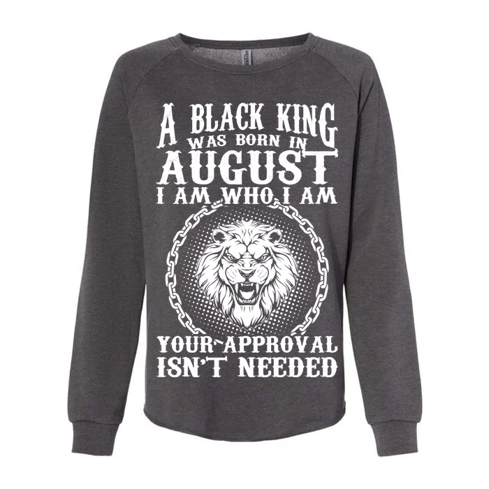 A Black King Was Born In August Birthday Lion Womens California Wash Sweatshirt