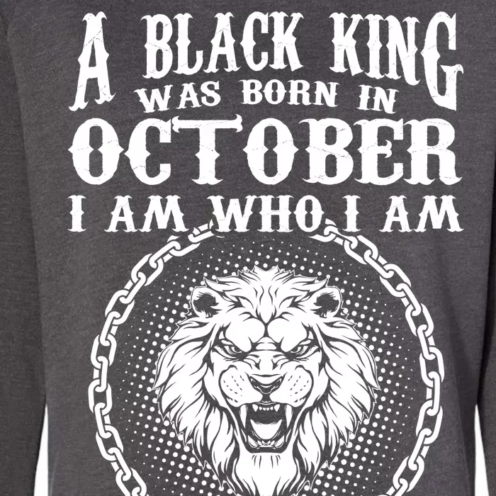 A Black King Was Born In October Birthday Lion Womens California Wash Sweatshirt