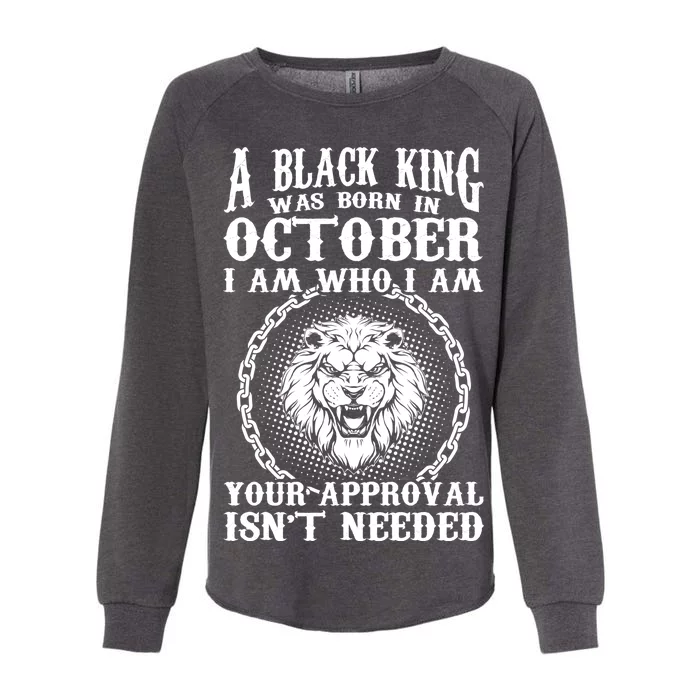 A Black King Was Born In October Birthday Lion Womens California Wash Sweatshirt