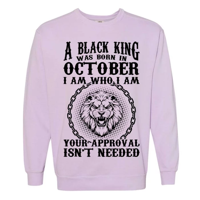 A Black King Was Born In October Birthday Lion Garment-Dyed Sweatshirt