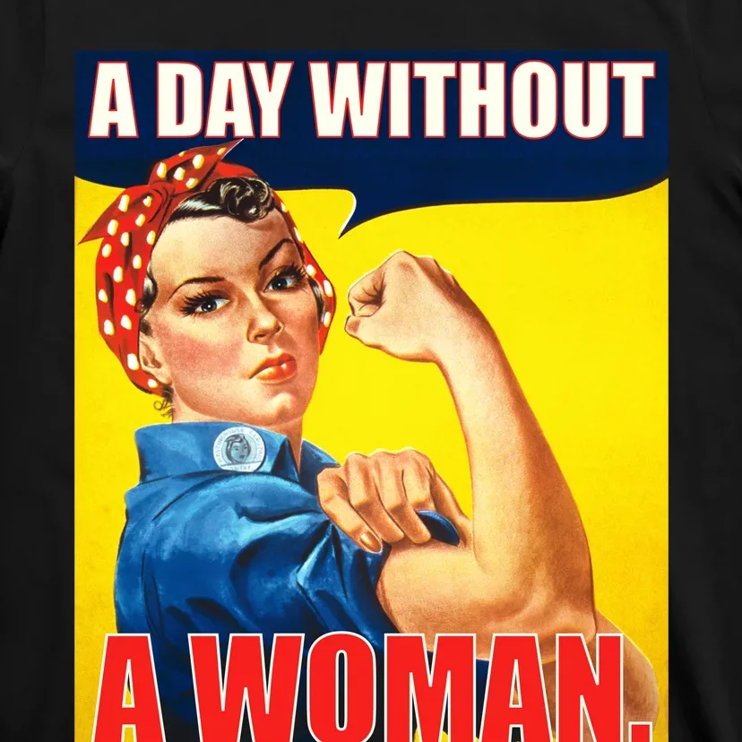 A Day Without A Woman Rosie Riveter WWII Poster T-Shirt