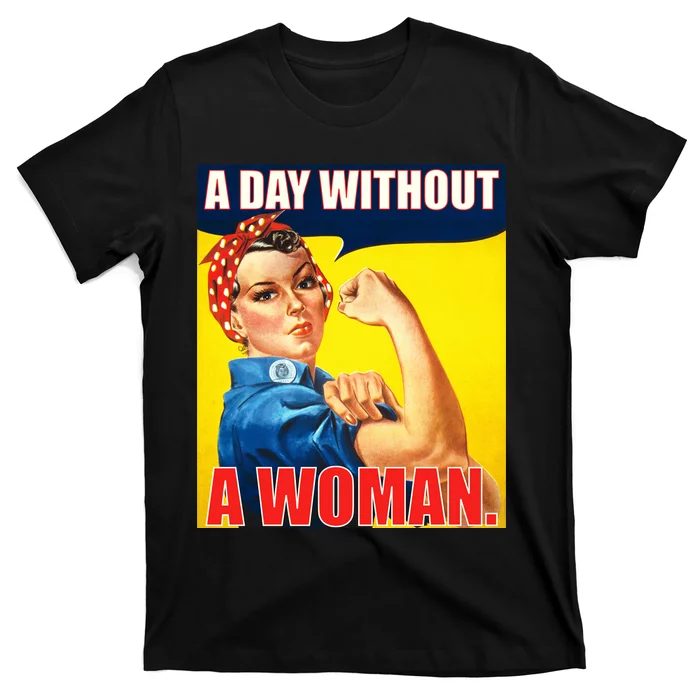 A Day Without A Woman Rosie Riveter WWII Poster T-Shirt