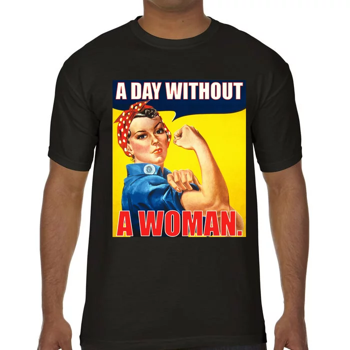 A Day Without A Woman Rosie Riveter WWII Poster Comfort Colors T-Shirt