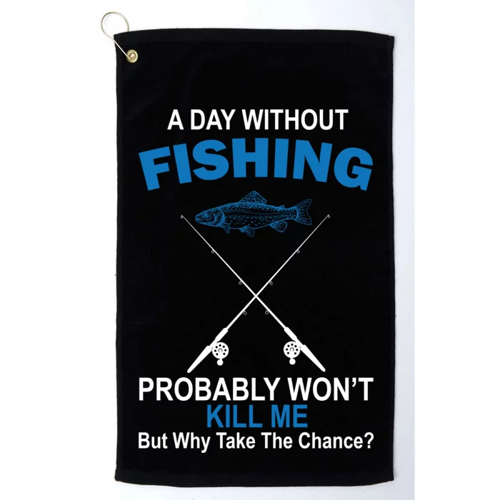 A Day Without Fishing Funny Platinum Collection Golf Towel