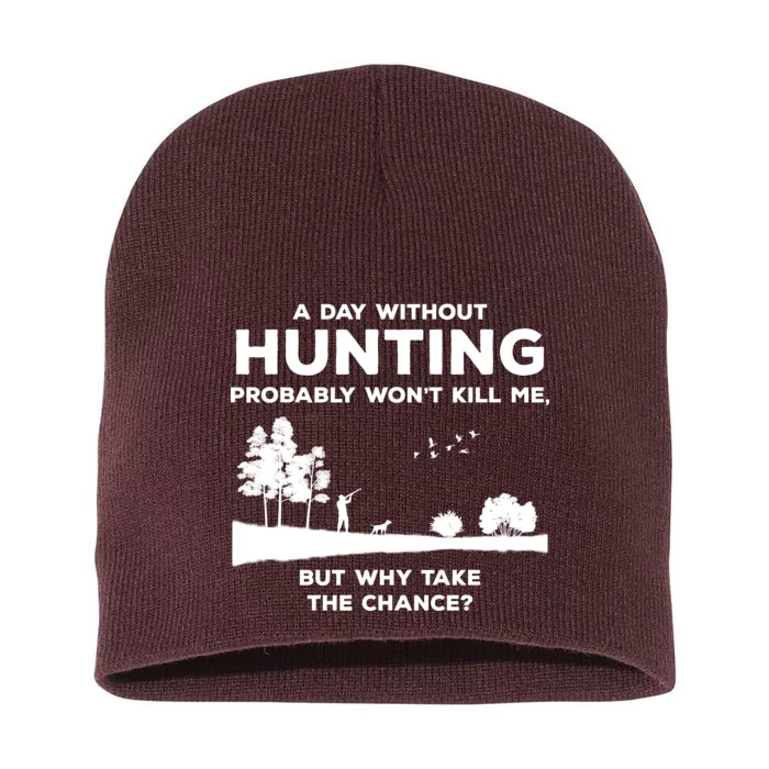 A Day Without Hunting Probably Won't Kill Me Short Acrylic Beanie