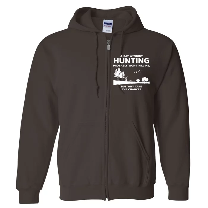 A Day Without Hunting Probably Won't Kill Me Full Zip Hoodie