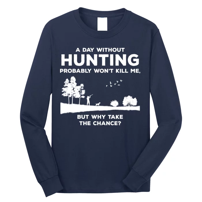 A Day Without Hunting Probably Won't Kill Me Long Sleeve Shirt