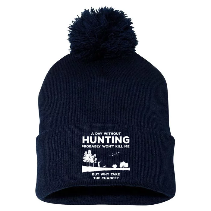 A Day Without Hunting Probably Won't Kill Me Pom Pom 12in Knit Beanie