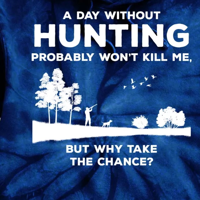 A Day Without Hunting Probably Won't Kill Me Tie Dye Hoodie