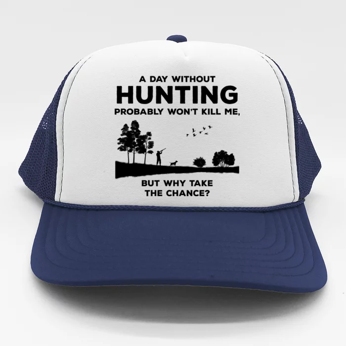 A Day Without Hunting Probably Won't Kill Me Trucker Hat