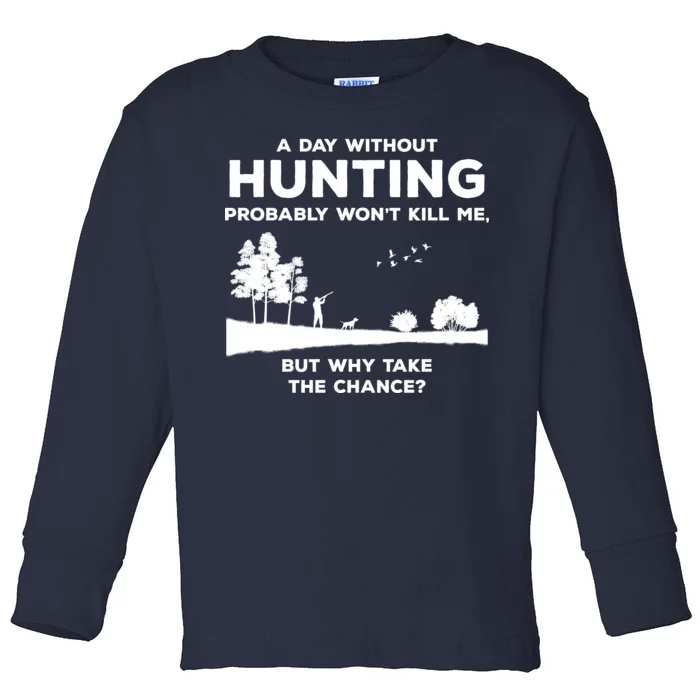 A Day Without Hunting Probably Won't Kill Me Toddler Long Sleeve Shirt