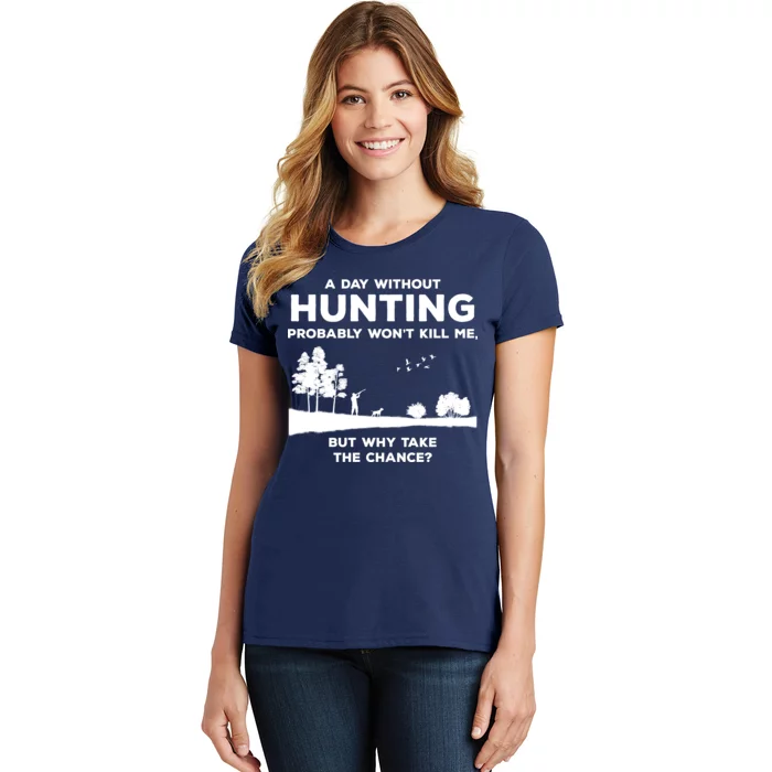 A Day Without Hunting Probably Won't Kill Me Women's T-Shirt