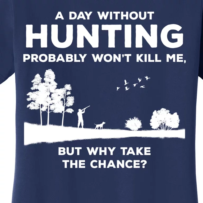 A Day Without Hunting Probably Won't Kill Me Women's T-Shirt