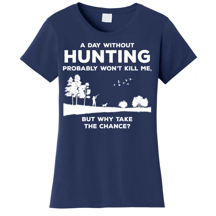 A Day Without Hunting Probably Won't Kill Me Women's T-Shirt