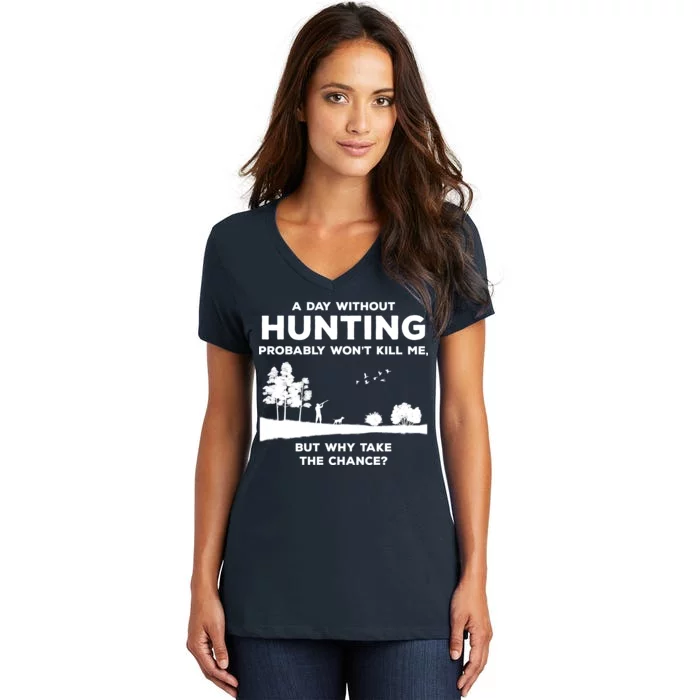 A Day Without Hunting Probably Won't Kill Me Women's V-Neck T-Shirt