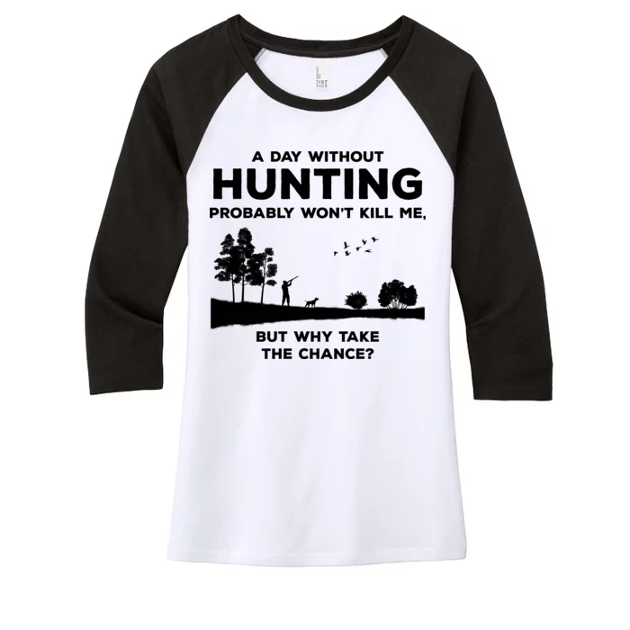 A Day Without Hunting Probably Won't Kill Me Women's Tri-Blend 3/4-Sleeve Raglan Shirt