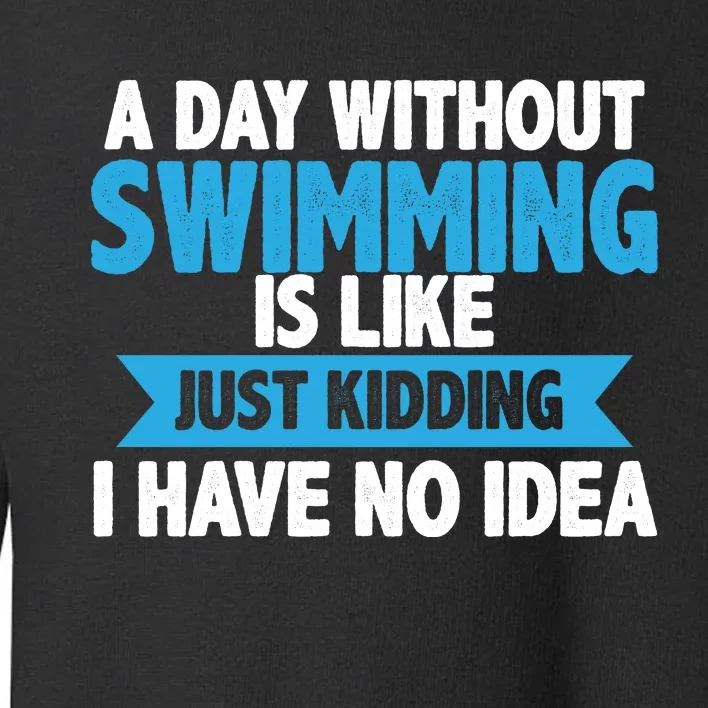 A Day Without Swimming Toddler Sweatshirt