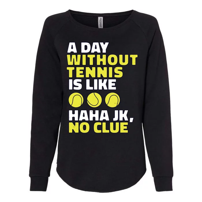 A Day Without Tennis Is Like Funny Womens California Wash Sweatshirt