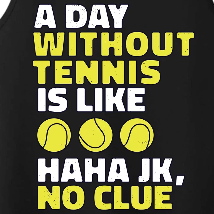 A Day Without Tennis Is Like Funny Performance Tank