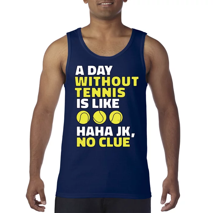 A Day Without Tennis Is Like Funny Tank Top