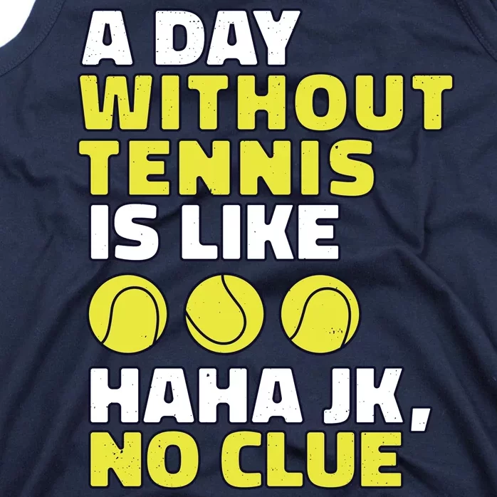 A Day Without Tennis Is Like Funny Tank Top