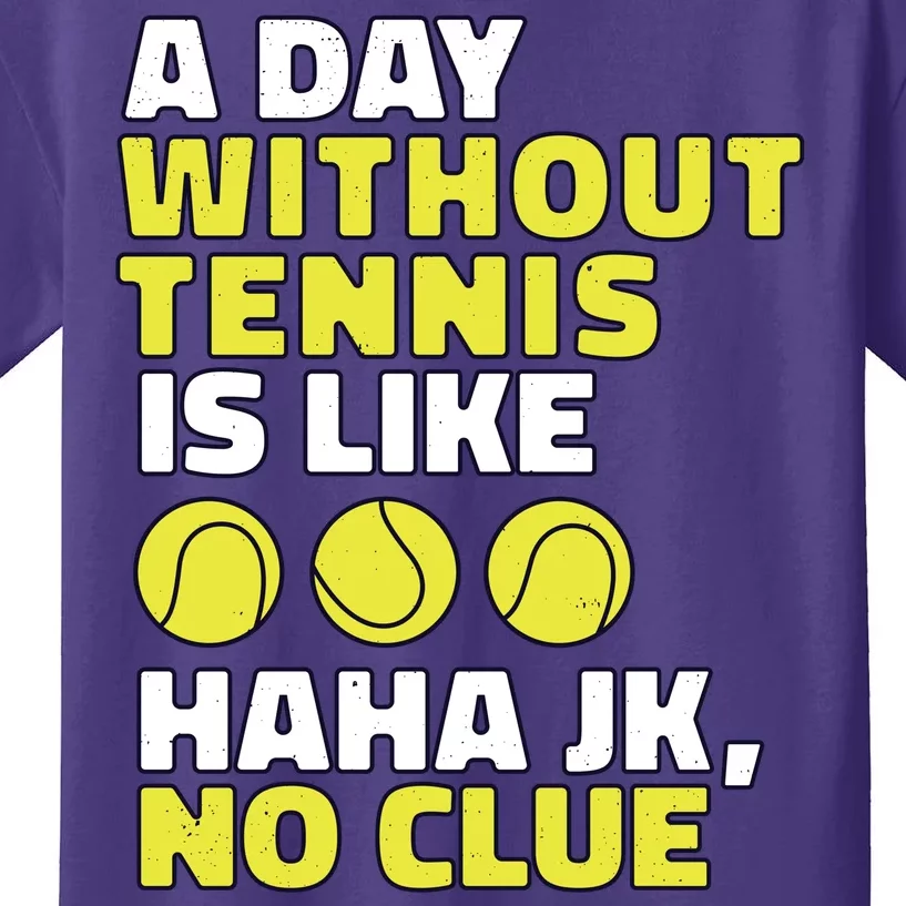 A Day Without Tennis Is Like Funny Kids T-Shirt