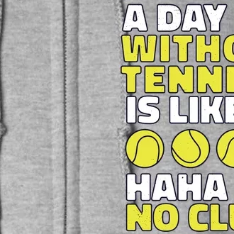 A Day Without Tennis Is Like Funny Full Zip Hoodie