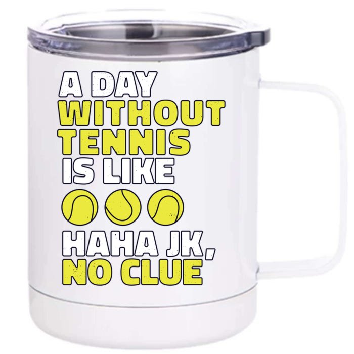 A Day Without Tennis Is Like Funny Front & Back 12oz Stainless Steel Tumbler Cup