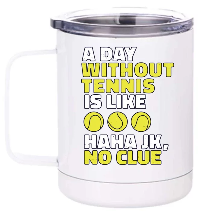 A Day Without Tennis Is Like Funny Front & Back 12oz Stainless Steel Tumbler Cup