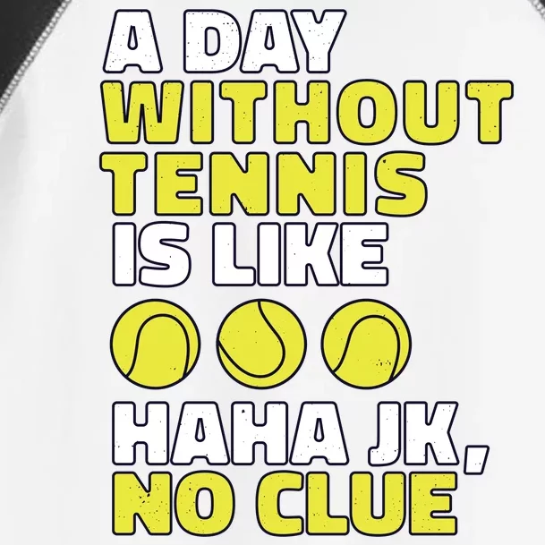 A Day Without Tennis Is Like Funny Toddler Fine Jersey T-Shirt