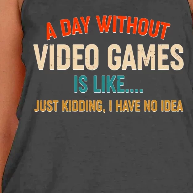 A Day Without Video Games Is Like Just Kidding I Have No Idea Women's Knotted Racerback Tank