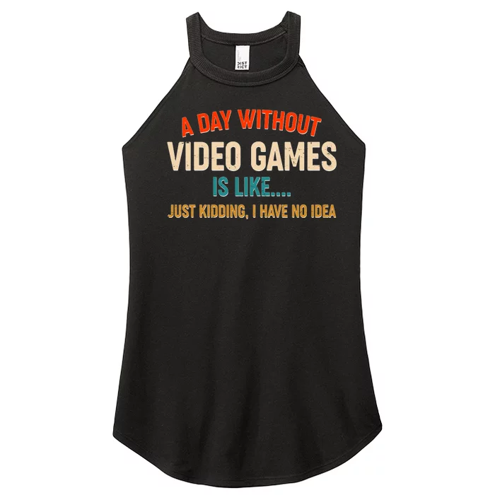 A Day Without Video Games Is Like Just Kidding I Have No Idea Women’s Perfect Tri Rocker Tank