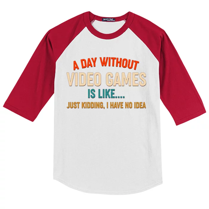 A Day Without Video Games Is Like Just Kidding I Have No Idea Kids Colorblock Raglan Jersey