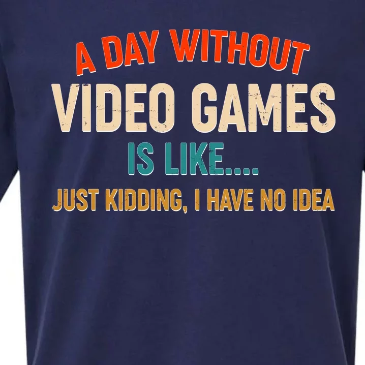 A Day Without Video Games Is Like Just Kidding I Have No Idea Sueded Cloud Jersey T-Shirt