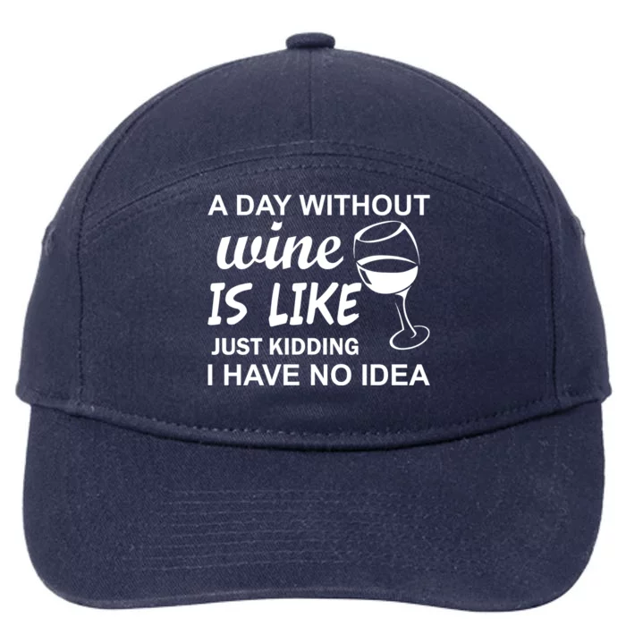 A Day Without Wine Is like Just Kidding I Have No idea 7-Panel Snapback Hat