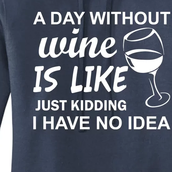 A Day Without Wine Is like Just Kidding I Have No idea Women's Pullover Hoodie