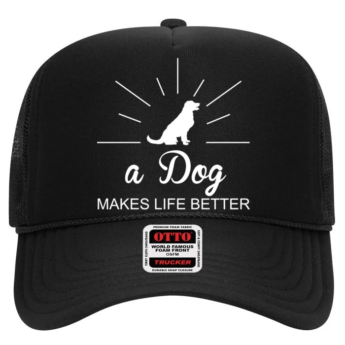 A Dog Makes Life Better High Crown Mesh Trucker Hat