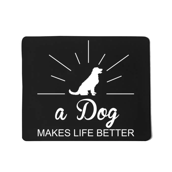 A Dog Makes Life Better Mousepad