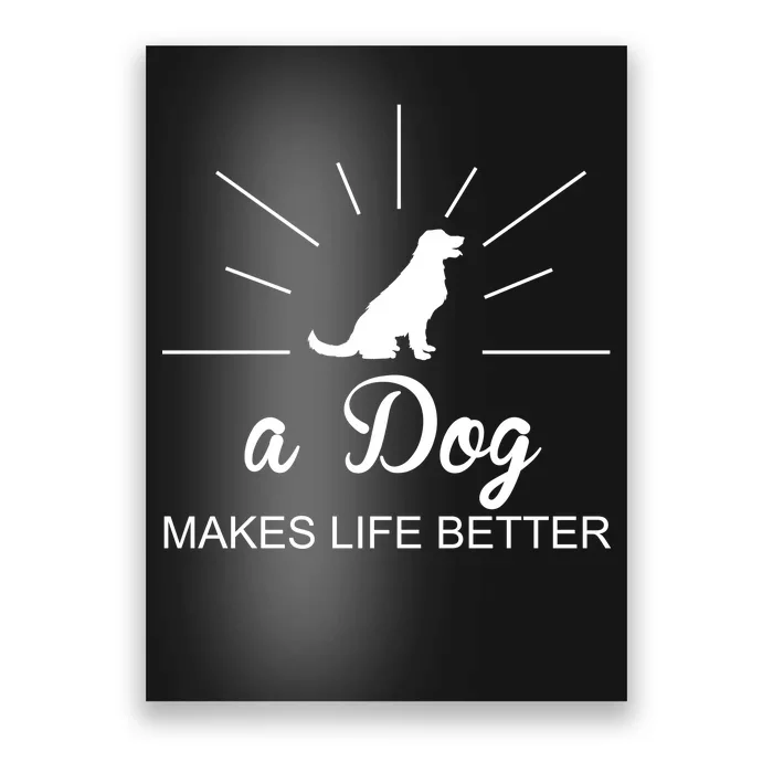 A Dog Makes Life Better Poster