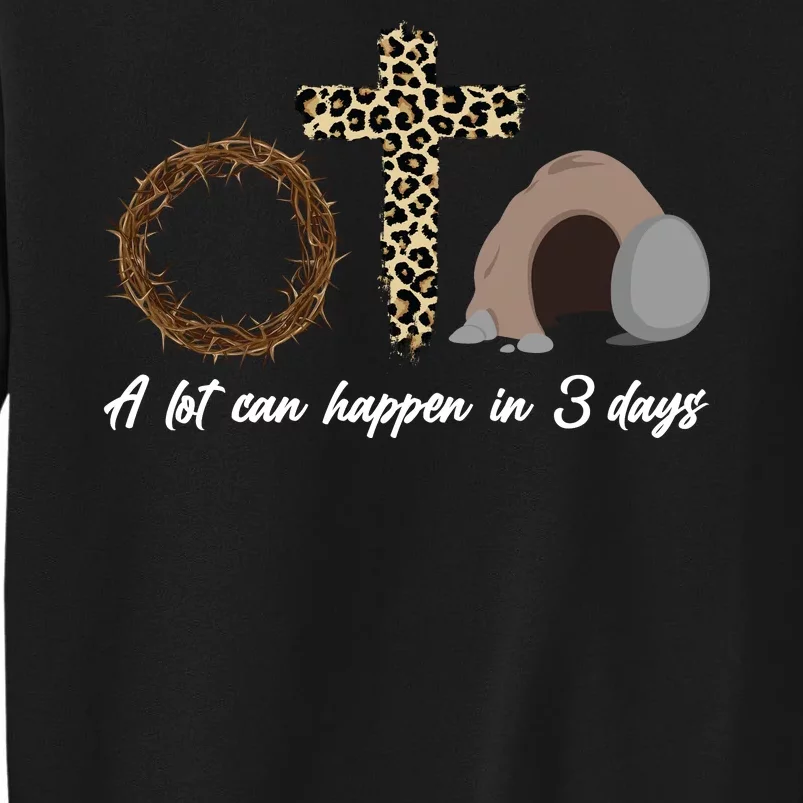 A Lot Can Happen in 3 Day Celebrating Easter Tall Sweatshirt