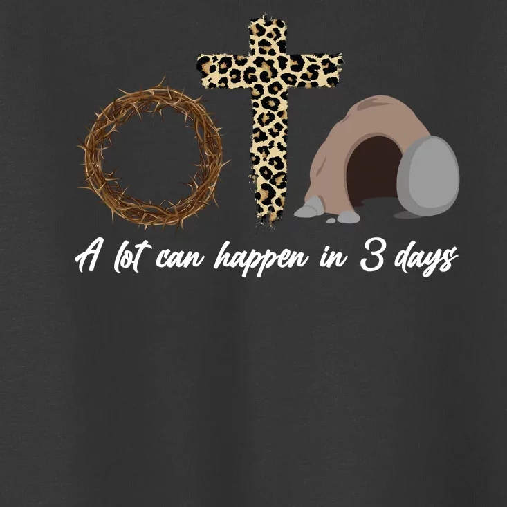 A Lot Can Happen in 3 Day Celebrating Easter Toddler T-Shirt