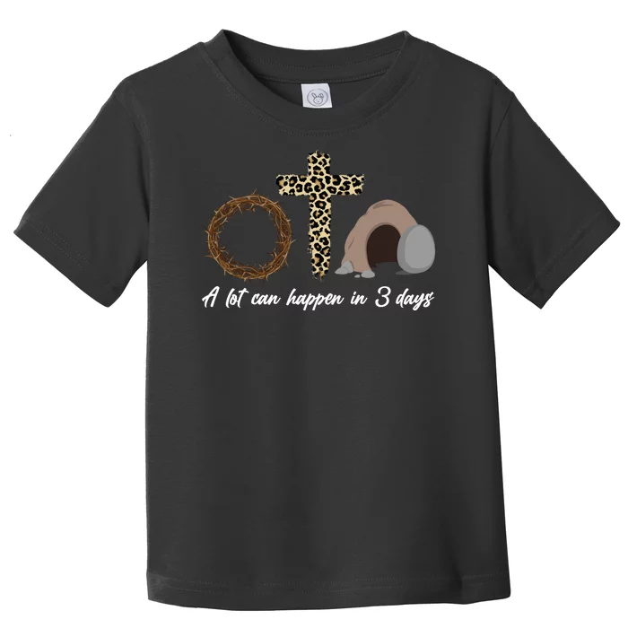 A Lot Can Happen in 3 Day Celebrating Easter Toddler T-Shirt