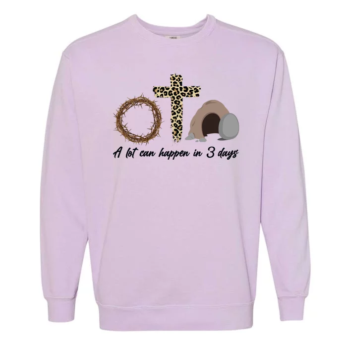 A Lot Can Happen in 3 Day Celebrating Easter Garment-Dyed Sweatshirt