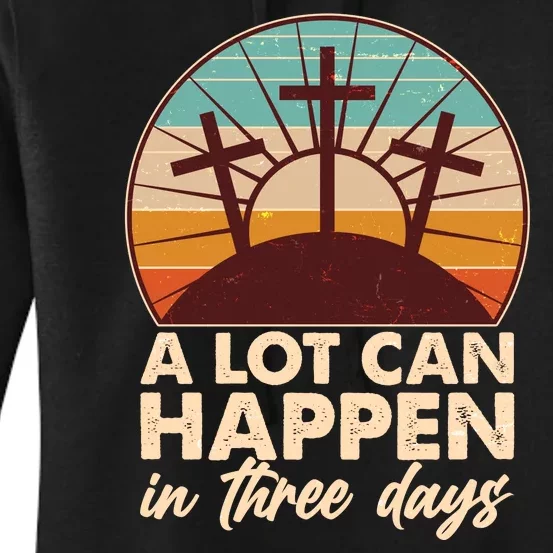 A Lot Can Happen in Three Days Jesus Resurrection Women's Pullover Hoodie