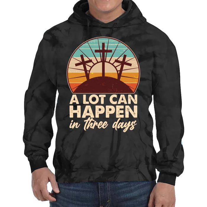 A Lot Can Happen in Three Days Jesus Resurrection Tie Dye Hoodie